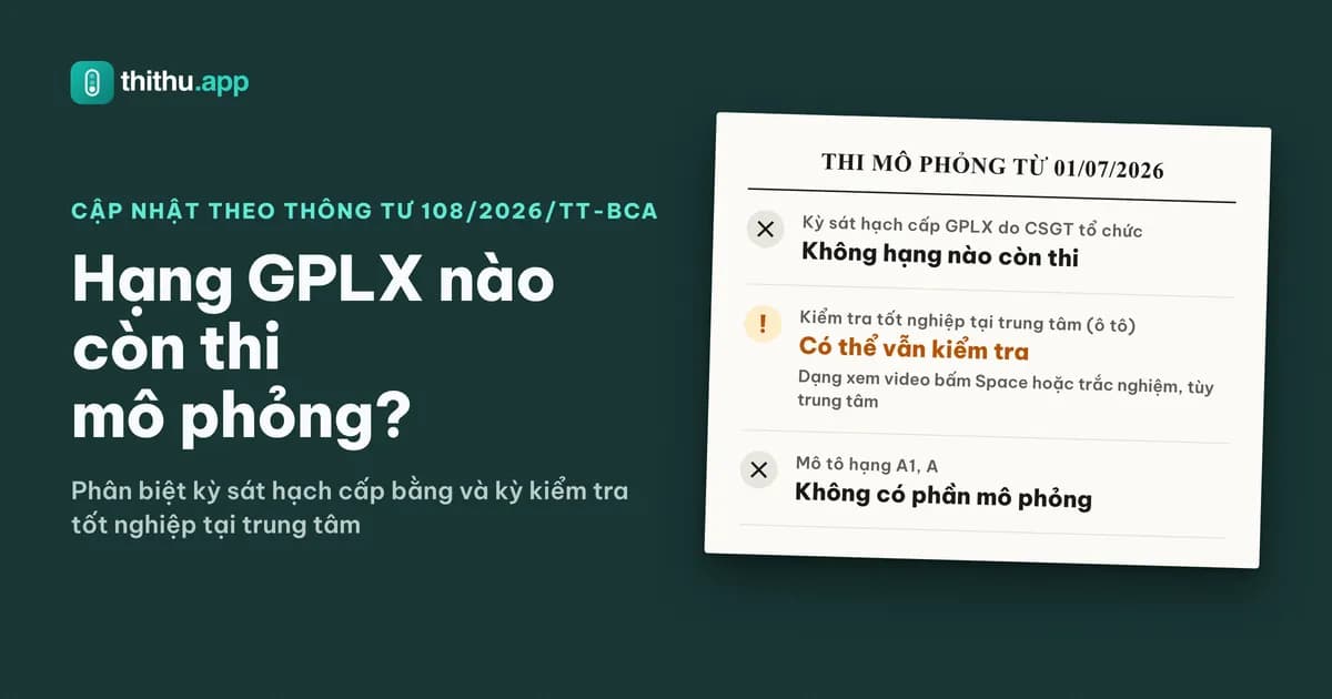 Tóm tắt thi mô phỏng từ 01/07/2026: kỳ sát hạch cấp GPLX không còn mô phỏng, kiểm tra tốt nghiệp ô tô có thể vẫn có, mô tô A1, A không có