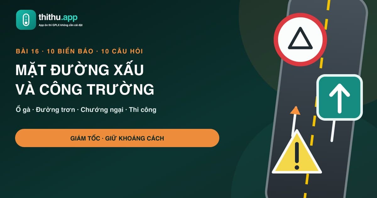 Học biển báo mặt đường xấu, công trường và chướng ngại qua sa hình thực tế