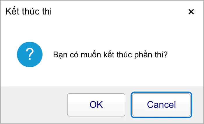 Hộp xác nhận kết thúc phần thi với nút OK và Cancel